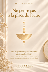 Ne pense pas à la place de l’autre : suppositions, croyances et interprétations dans les relations et les liens d’âme.